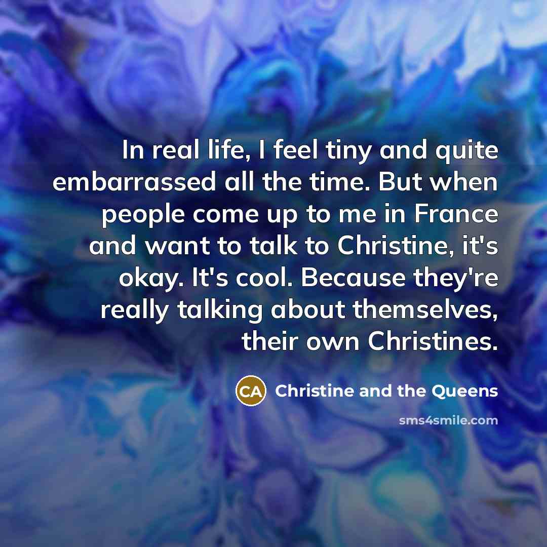 “In real life, I feel tiny and quite embarrassed all…” quote by Christine and the Queens
