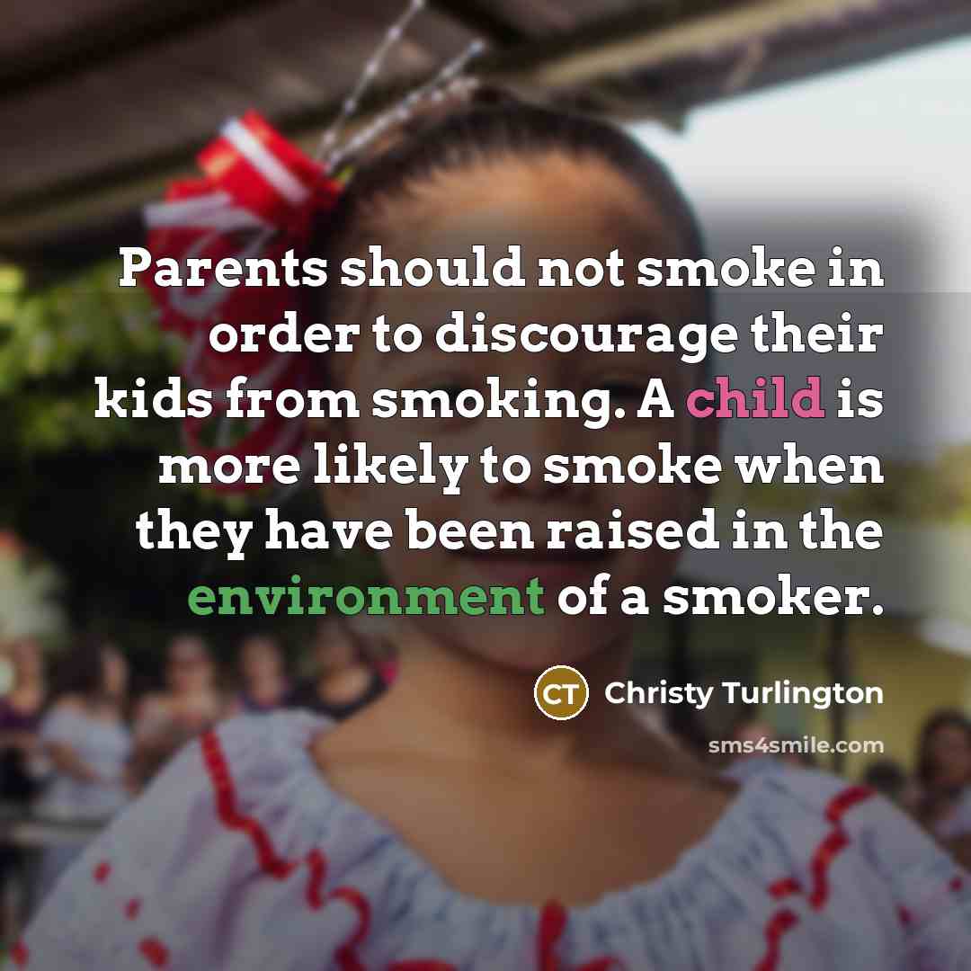 “Parents should not smoke in order to discourage their kids…” quote by Christy Turlington