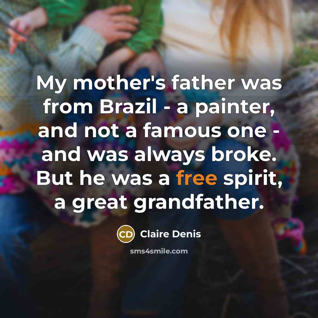 “My mother's father was from Brazil - a painter, and…” quote by Claire Denis