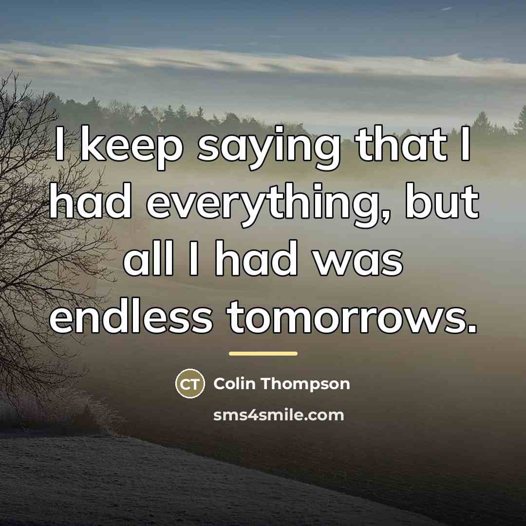 “I keep saying that I had everything, but all I…” quote by Colin Thompson