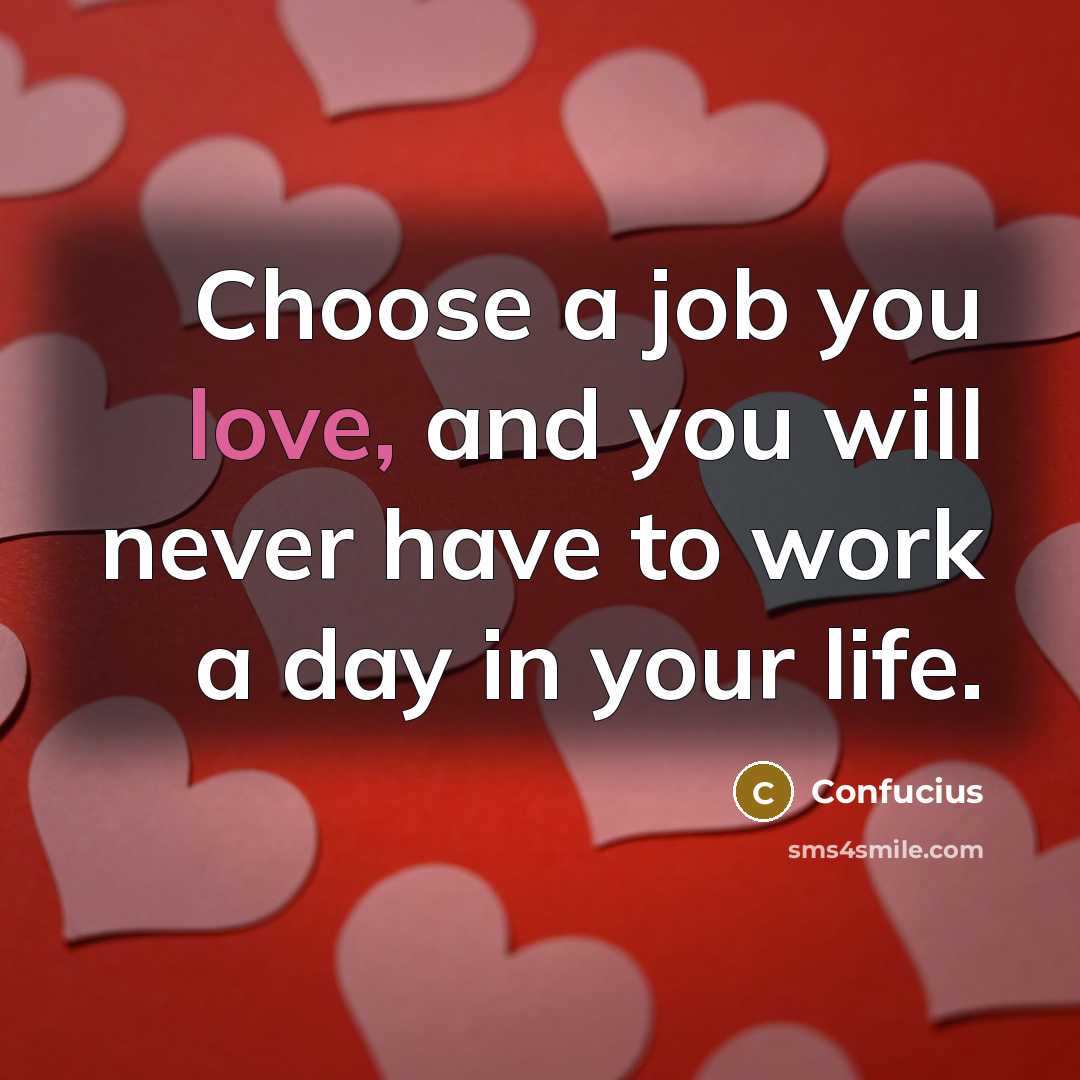 “Choose a job you love, and you will never have…” quote by Confucius