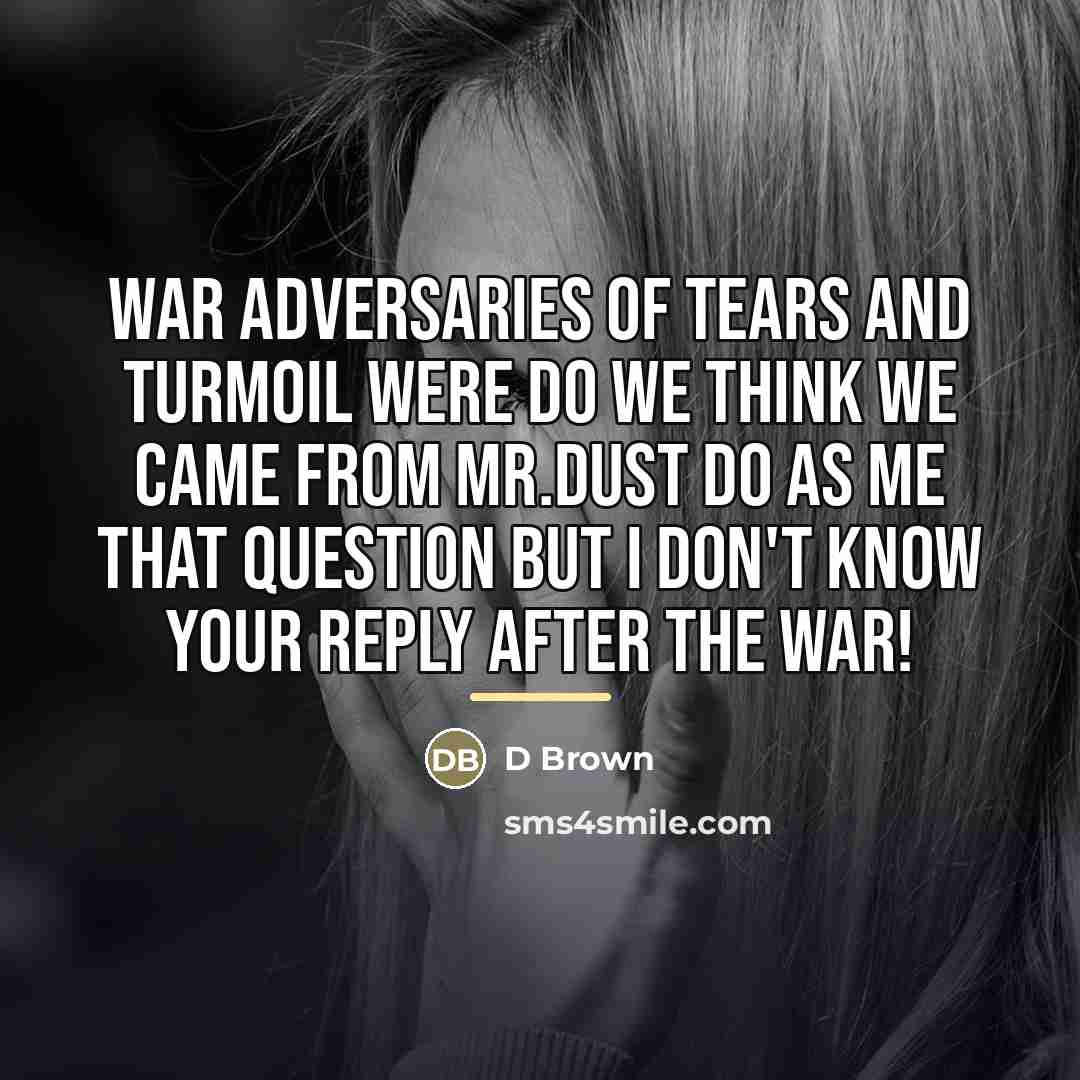 “War adversaries of tears and turmoil were do we think…” quote by D Brown