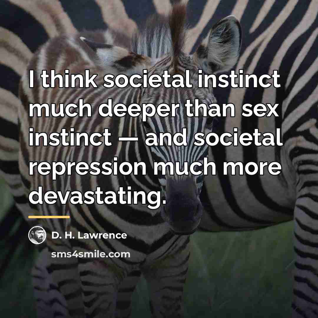 “I think societal instinct much deeper than sex instinct —…” quote by D. H. Lawrence