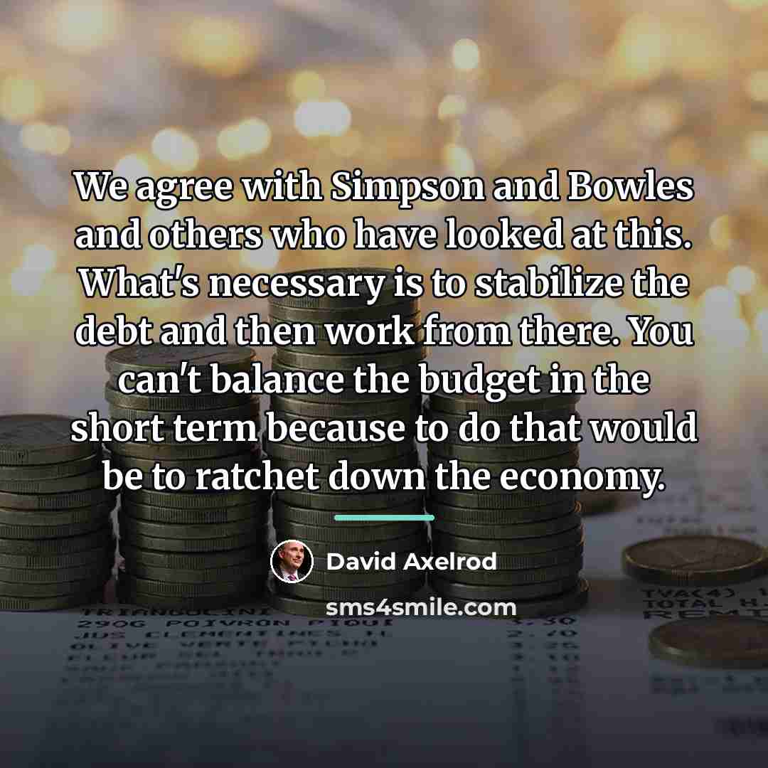“We agree with Simpson and Bowles and others who have…” quote by David Axelrod