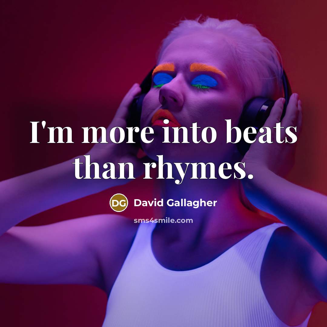 “I'm more into beats than rhymes.…” quote by David Gallagher