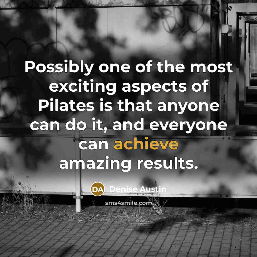 “Possibly one of the most exciting aspects of Pilates is…” quote by Denise Austin