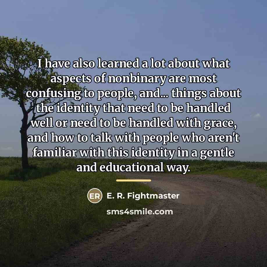 “I have also learned a lot about what aspects of…” quote by E. R. Fightmaster
