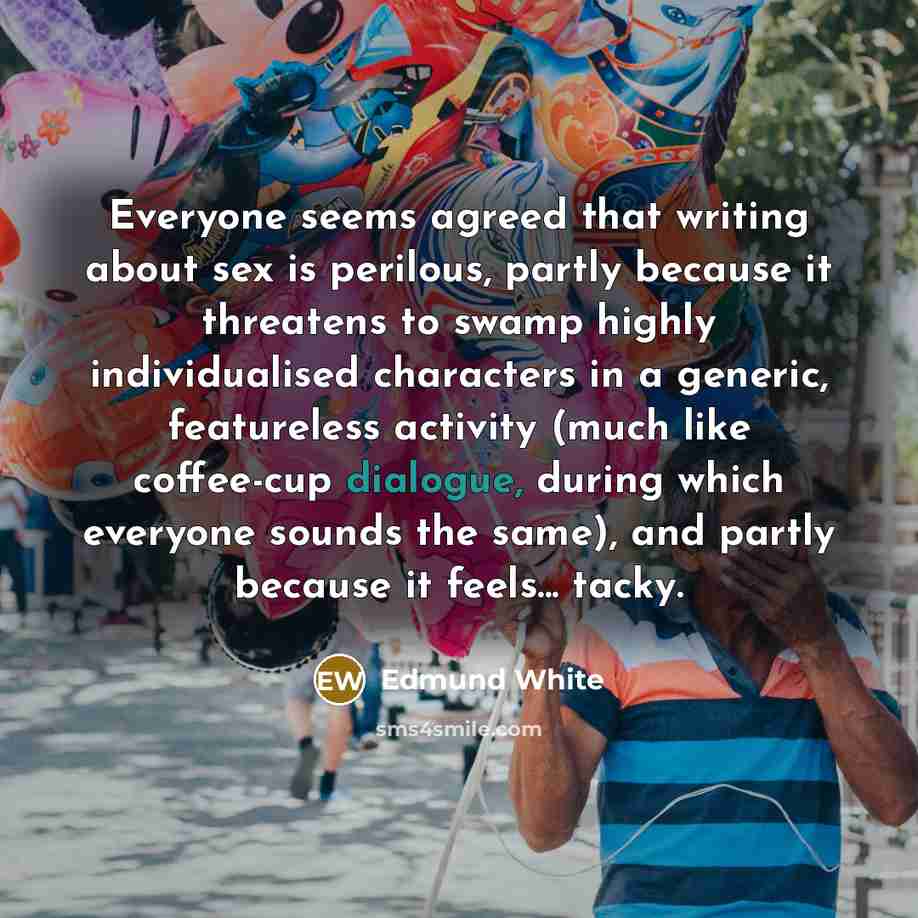 “Everyone seems agreed that writing about sex is perilous, partly…” quote by Edmund White