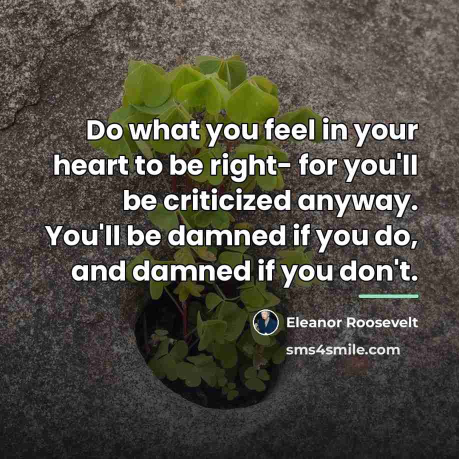 “Do what you feel in your heart to be right-…” quote by Eleanor Roosevelt