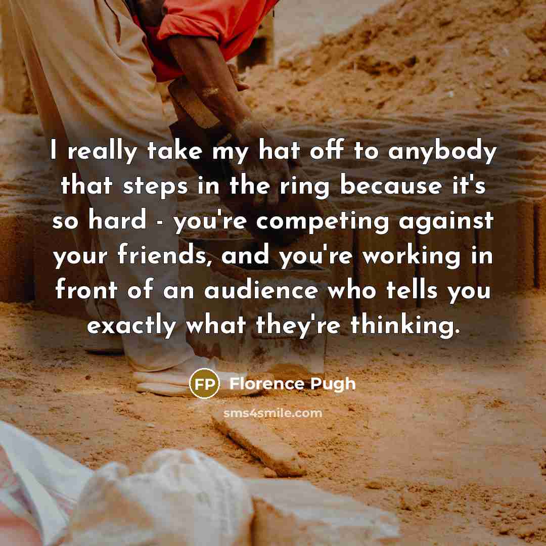 “I really take my hat off to anybody that steps…” quote by Florence Pugh