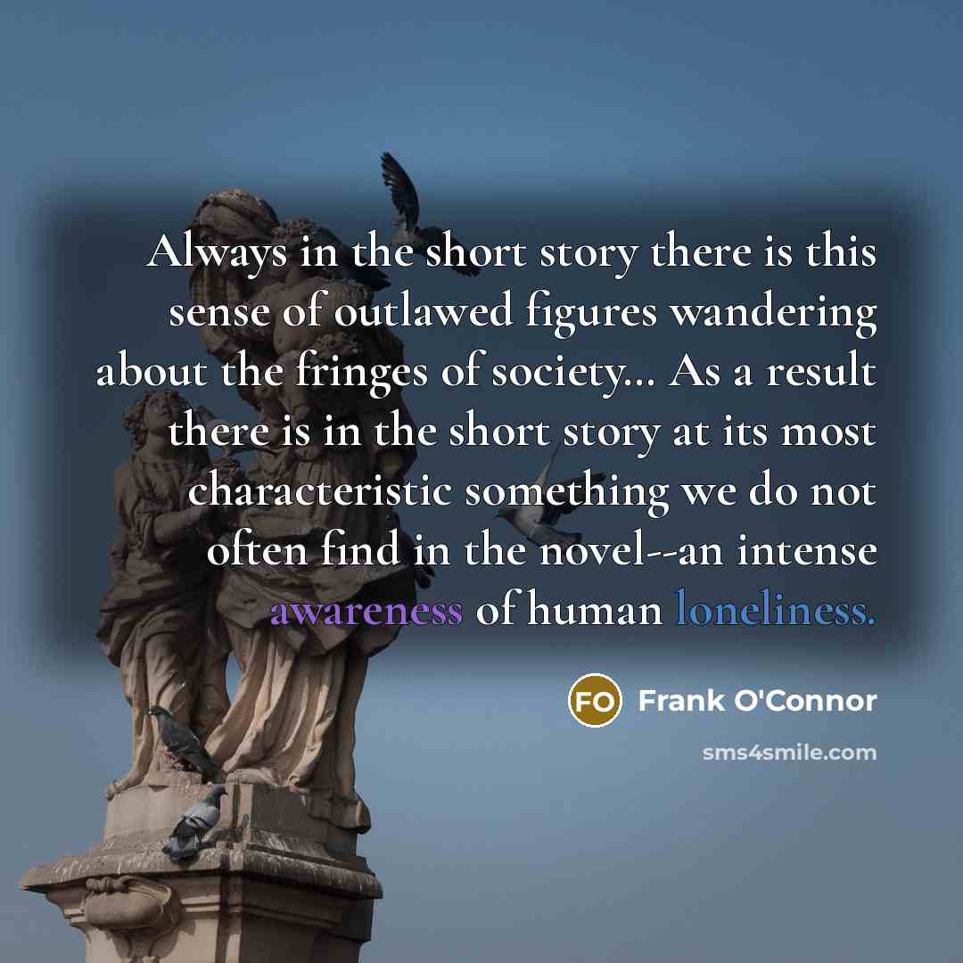 “Always in the short story there is this sense of…” quote by Frank O'Connor