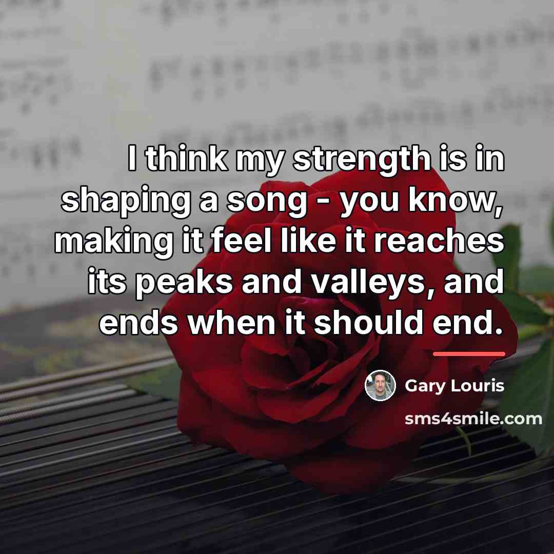 “I think my strength is in shaping a song -…” quote by Gary Louris