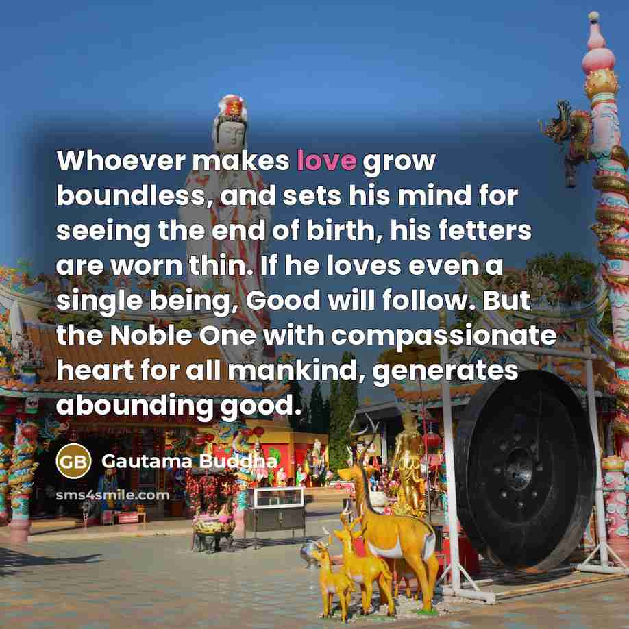 “Whoever makes love grow boundless, and sets his mind for…” quote by Gautama Buddha