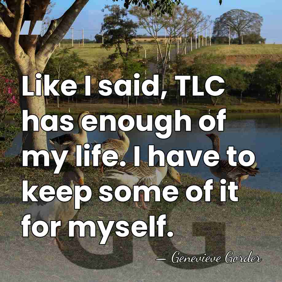 Like I said, TLC has enough of my life. I have to&hellip; - Genevieve Gorder