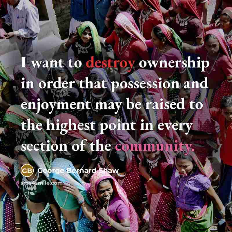 “I want to destroy ownership in order that possession and…” quote by George Bernard Shaw