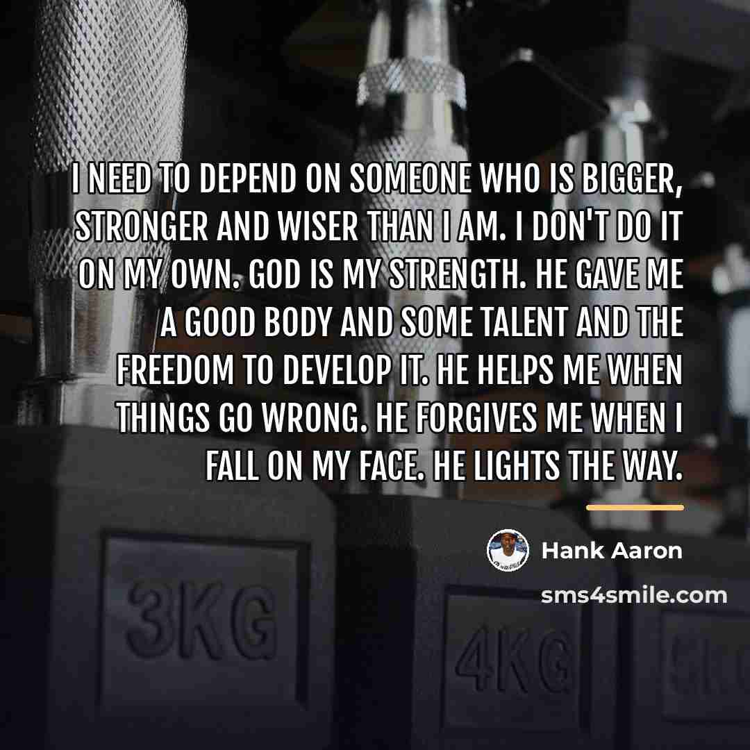 “I need to depend on Someone who is bigger, stronger…” quote by Hank Aaron