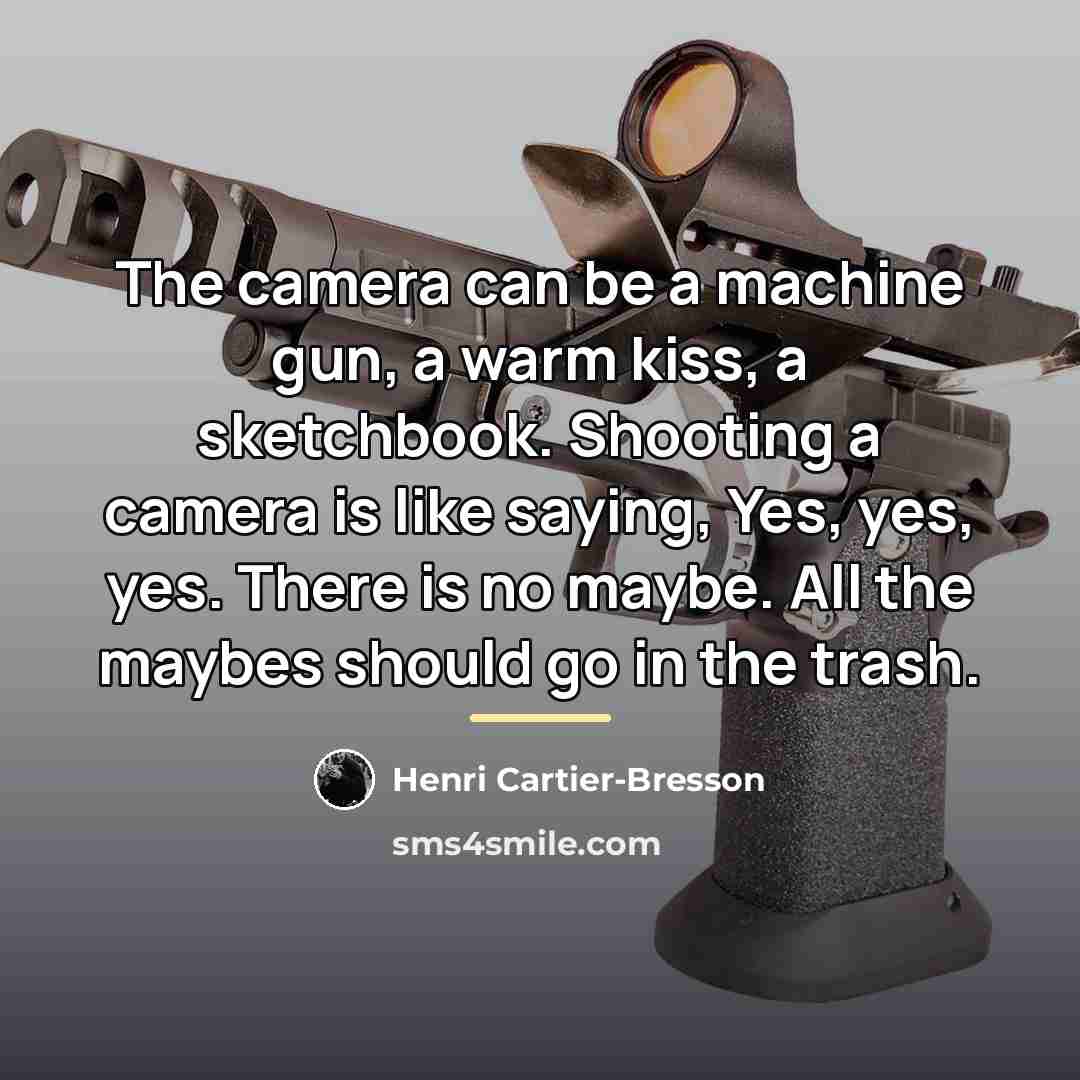 “The camera can be a machine gun, a warm kiss,…” quote by Henri Cartier-Bresson