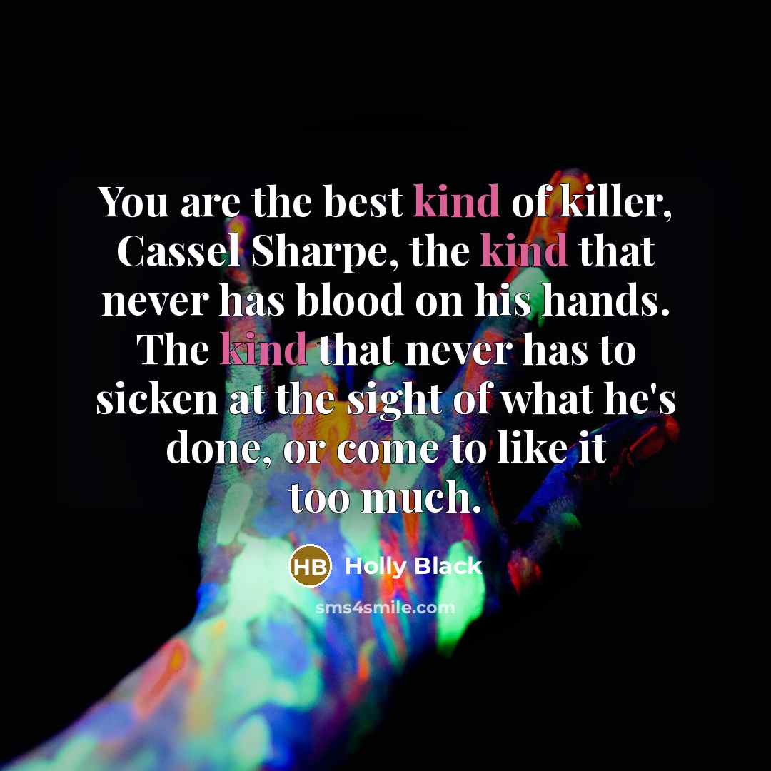 “You are the best kind of killer, Cassel Sharpe, the…” quote by Holly Black