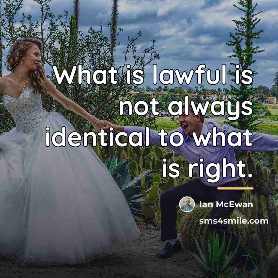 “What is lawful is not always identical to what is…” quote by Ian Mcewan