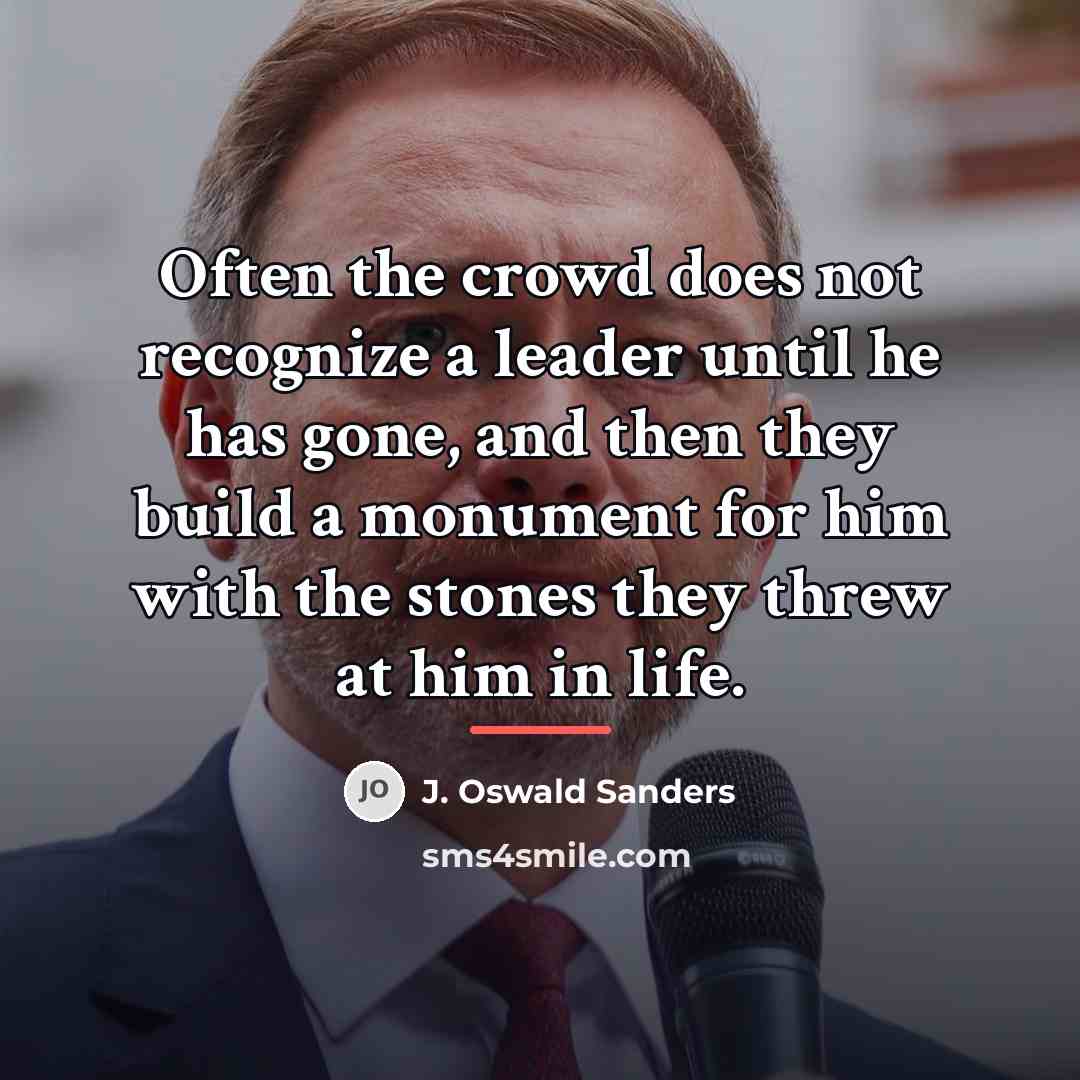 “Often the crowd does not recognize a leader until he…” quote by J. Oswald Sanders