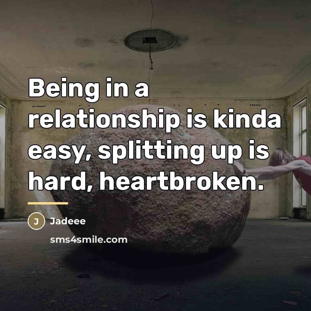 “Being in a relationship is kinda easy, splitting up is…” quote by Jadeee