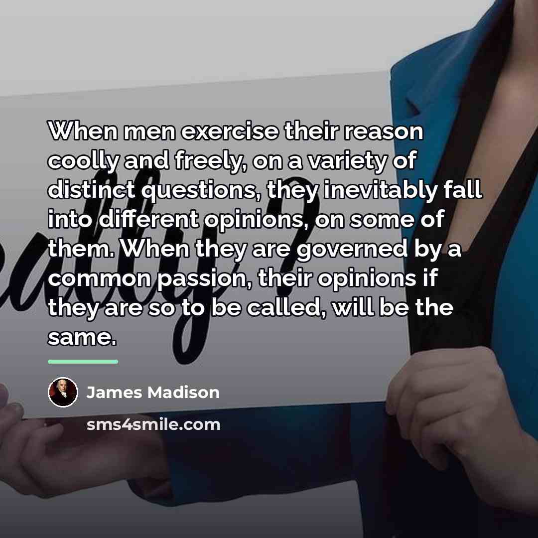 “When men exercise their reason coolly and freely, on a…” quote by James Madison