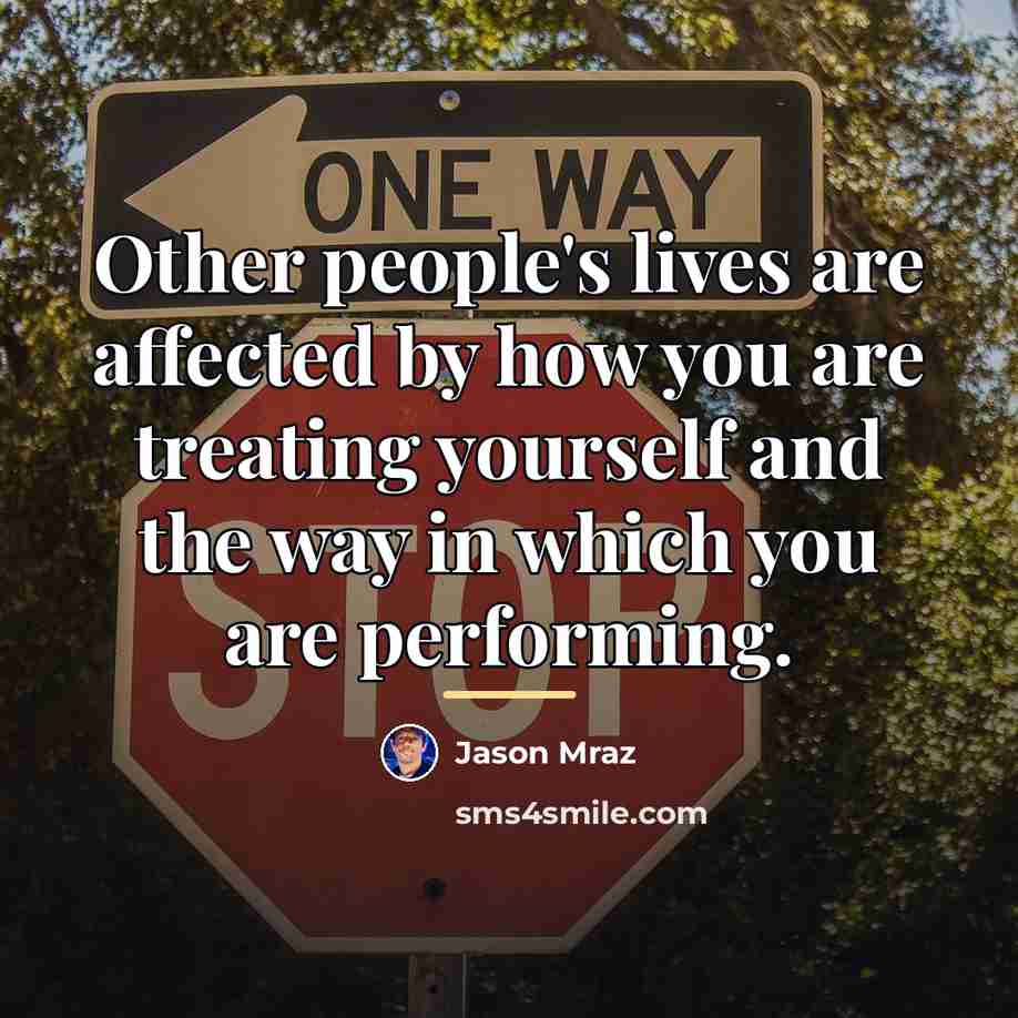 “Other people's lives are affected by how you are treating…” quote by Jason Mraz