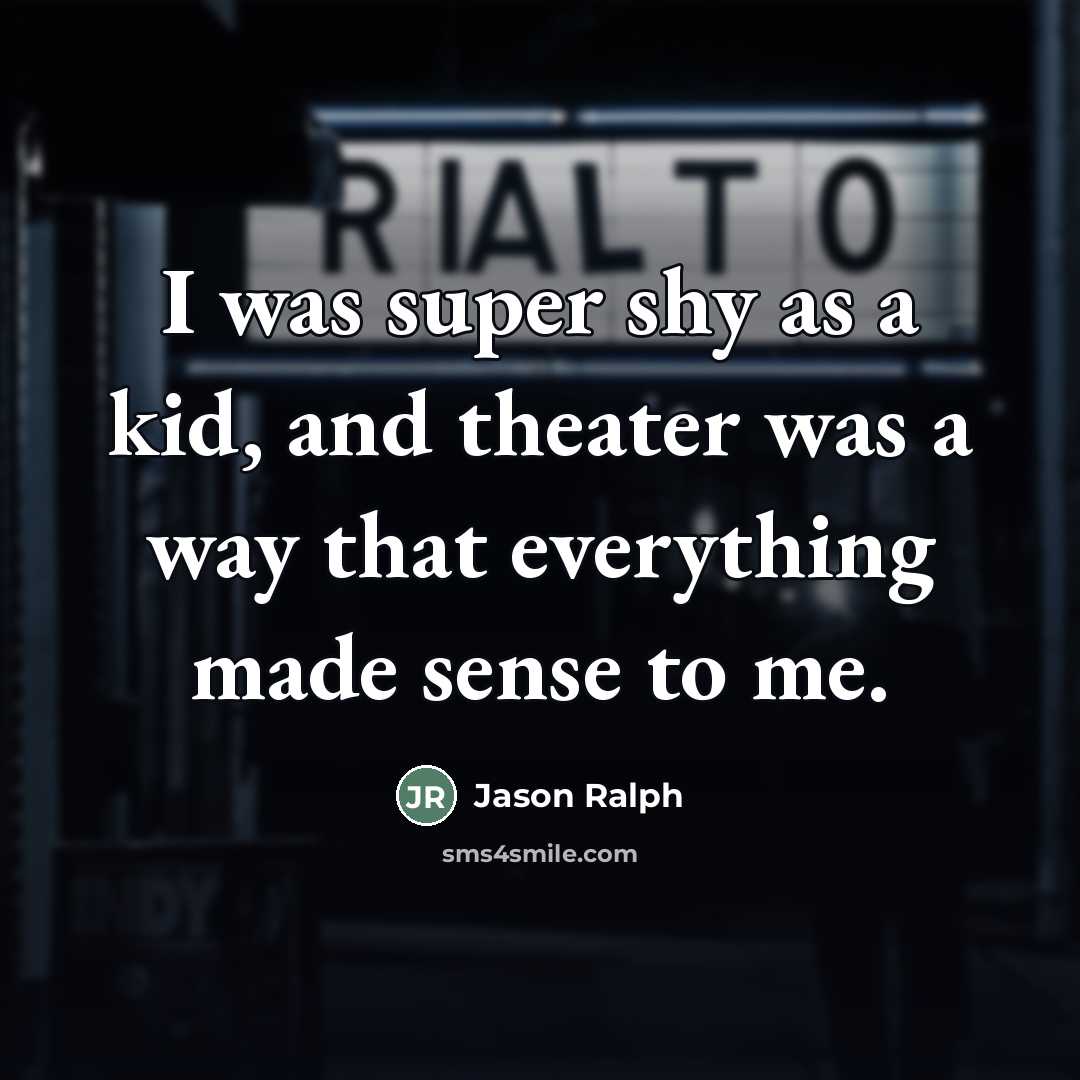 “I was super shy as a kid, and theater was…” quote by Jason Ralph