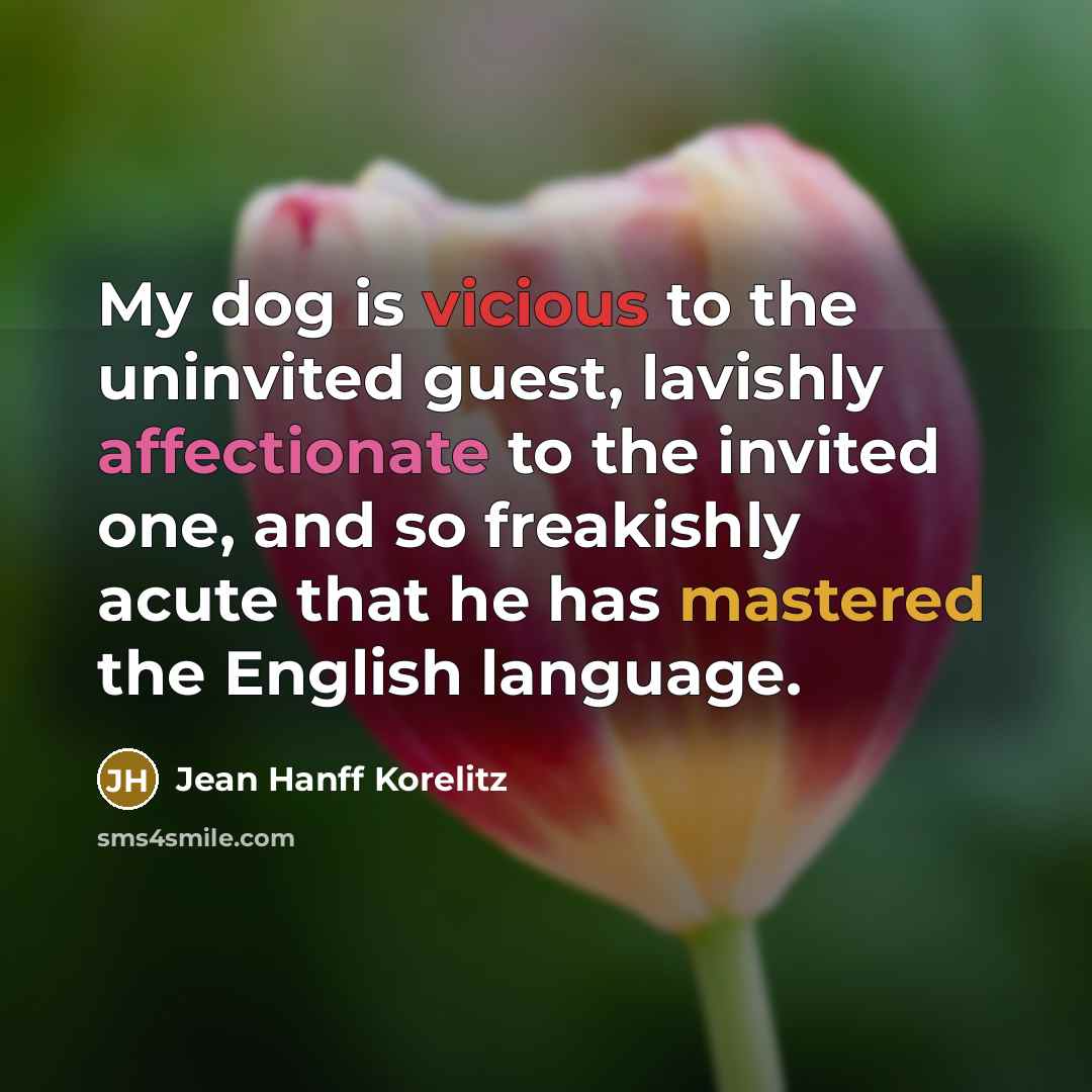 “My dog is vicious to the uninvited guest, lavishly affectionate…” quote by Jean Hanff Korelitz