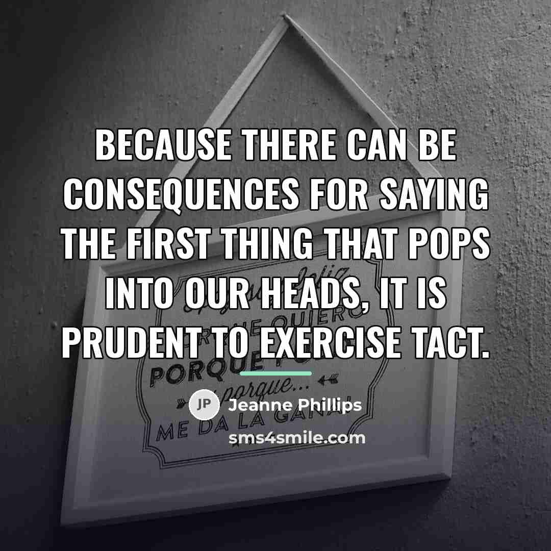 “Because there can be consequences for saying the first thing…” quote by Jeanne Phillips