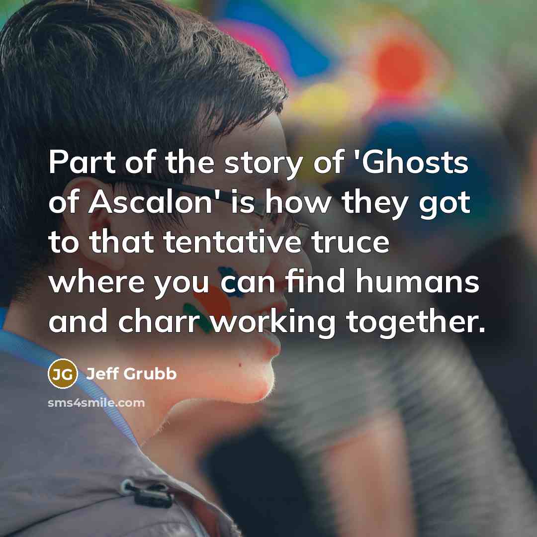 “Part of the story of 'Ghosts of Ascalon' is how…” quote by Jeff Grubb