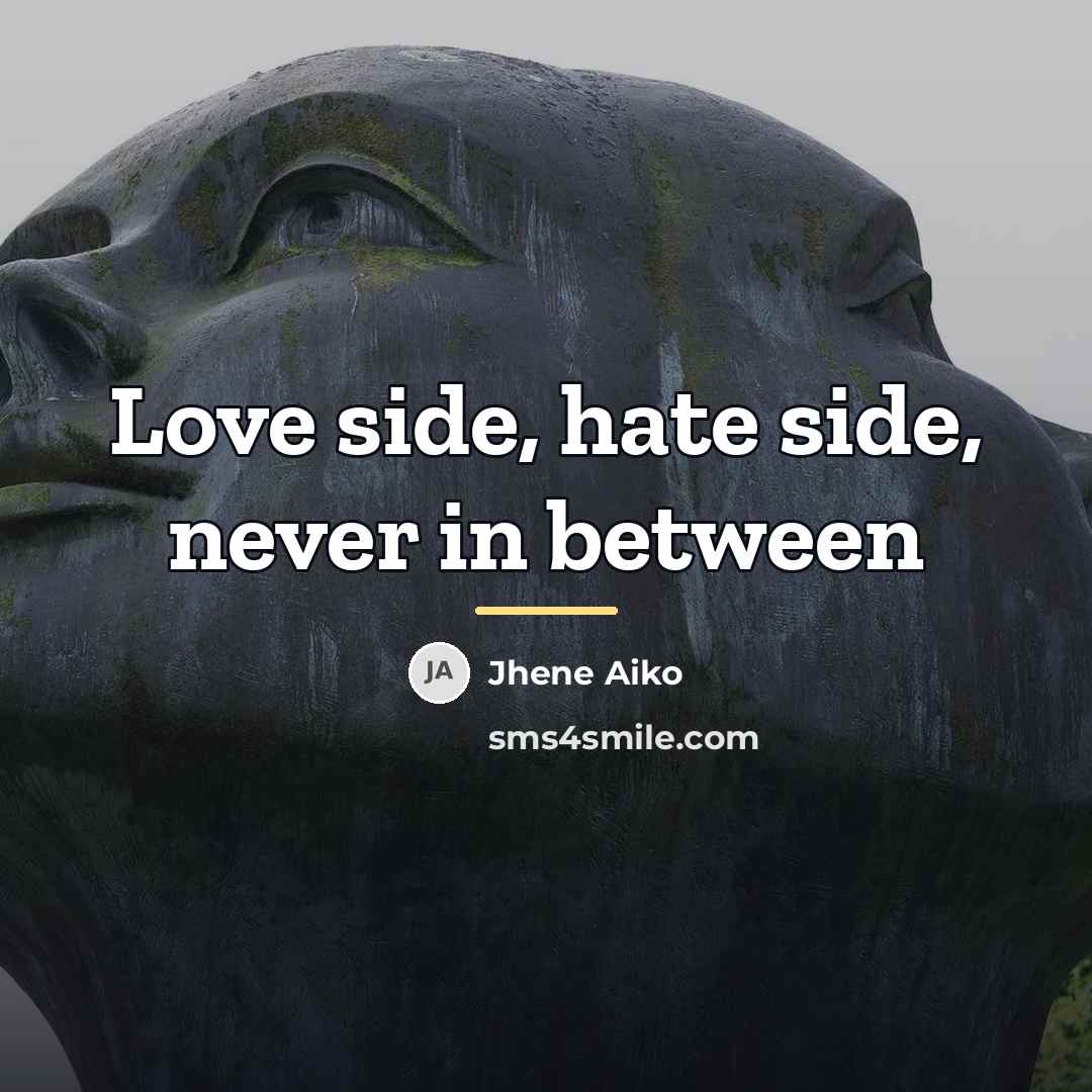 “Love side, hate side, never in between…” quote by Jhene Aiko