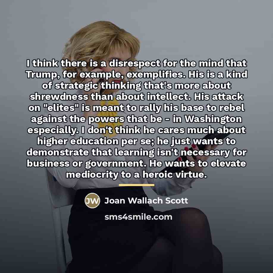 “I think there is a disrespect for the mind that…” quote by Joan Wallach Scott