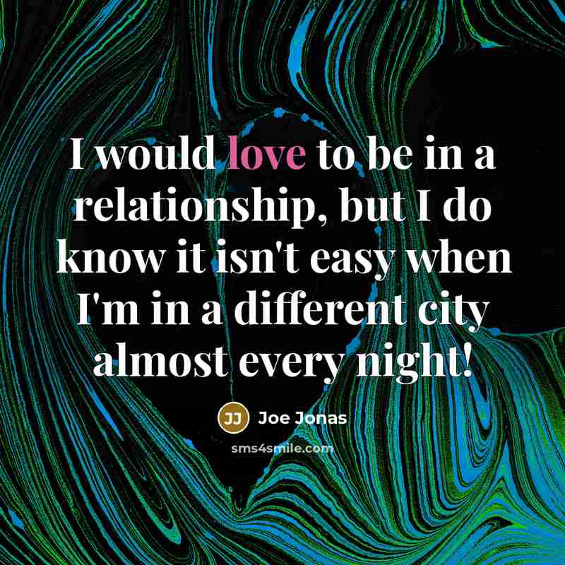 “I would love to be in a relationship, but I…” quote by Joe Jonas