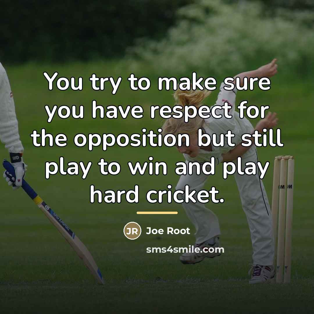 “You try to make sure you have respect for the…” quote by Joe Root
