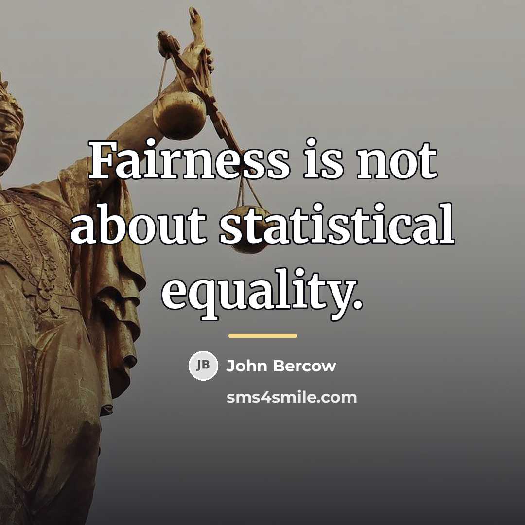 “Fairness is not about statistical equality.…” quote by John Bercow