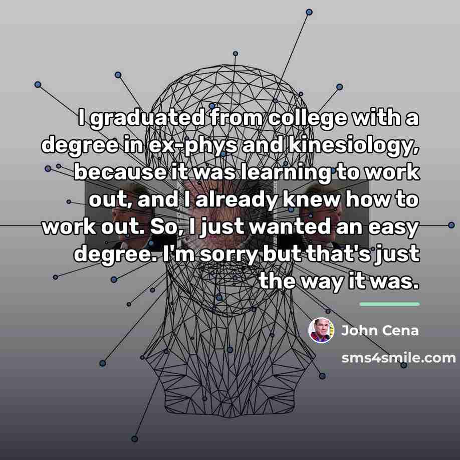“I graduated from college with a degree in ex-phys and…” quote by John Cena