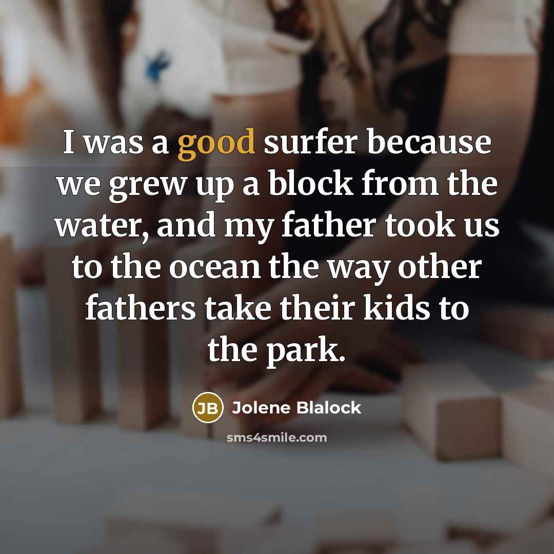 “I was a good surfer because we grew up a…” quote by Jolene Blalock