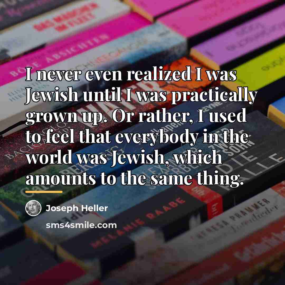 “I never even realized I was Jewish until I was…” quote by Joseph Heller