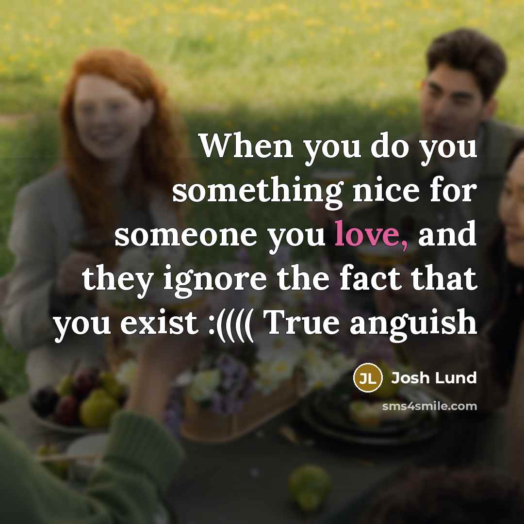 “When you do you something nice for someone you love,…” quote by Josh Lund