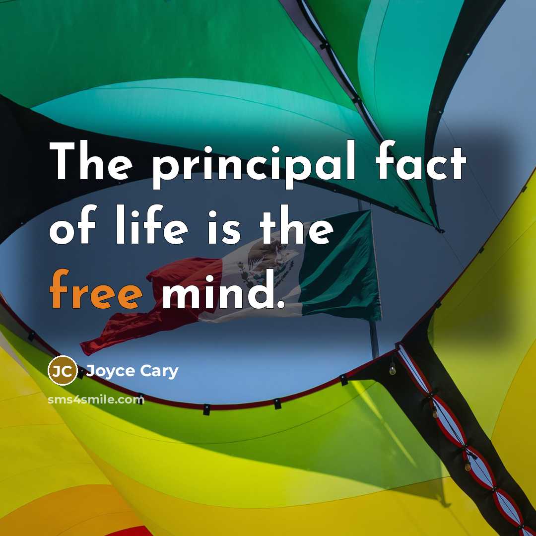 “The principal fact of life is the free mind.…” quote by Joyce Cary
