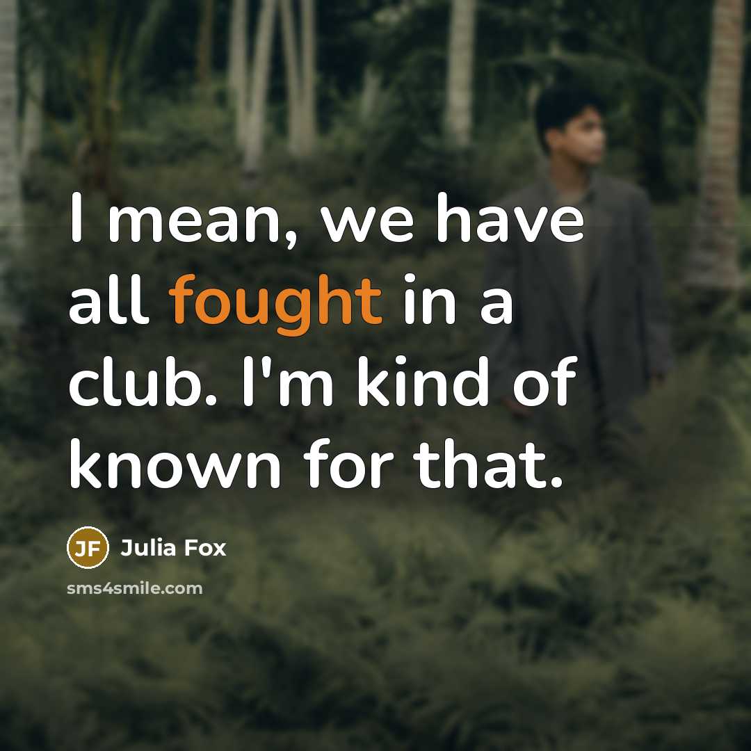 “I mean, we have all fought in a club. I'm…” quote by Julia Fox