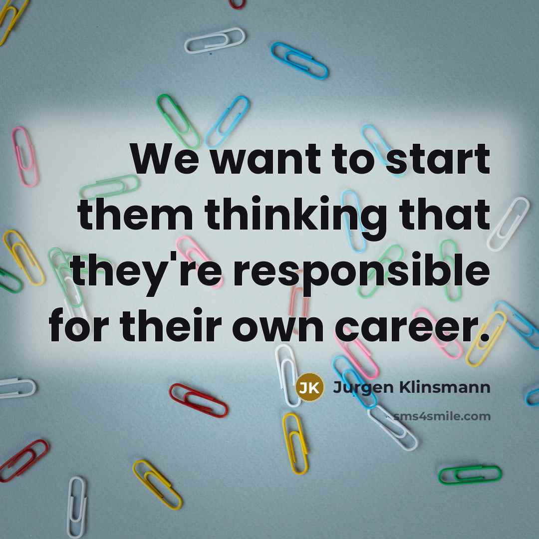 “We want to start them thinking that they're responsible for…” quote by Jurgen Klinsmann