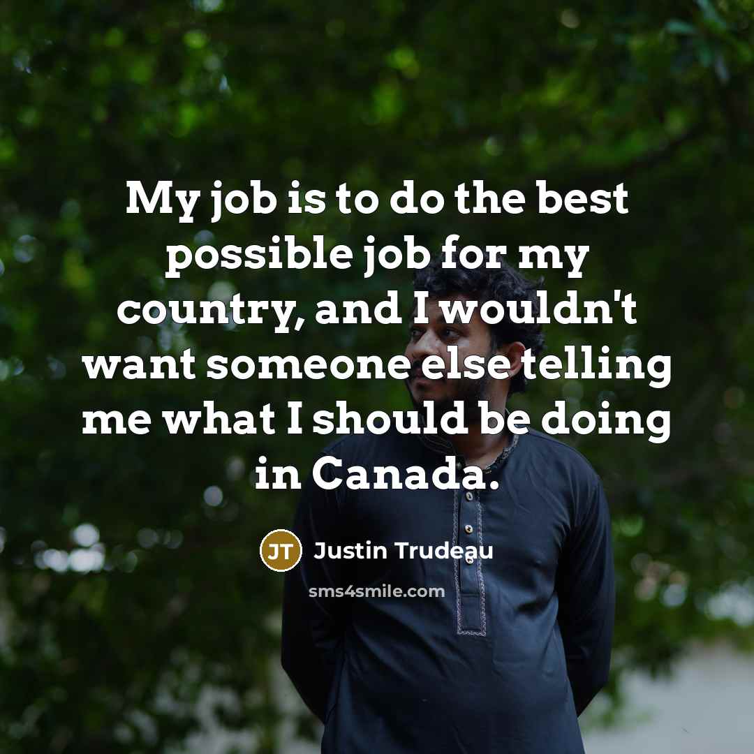 “My job is to do the best possible job for…” quote by Justin Trudeau