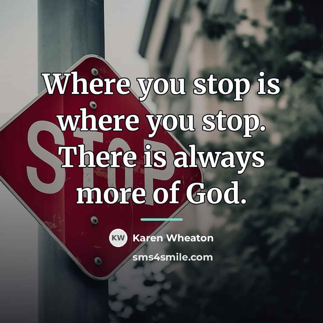“Where you stop is where you stop. There is always…” quote by Karen Wheaton