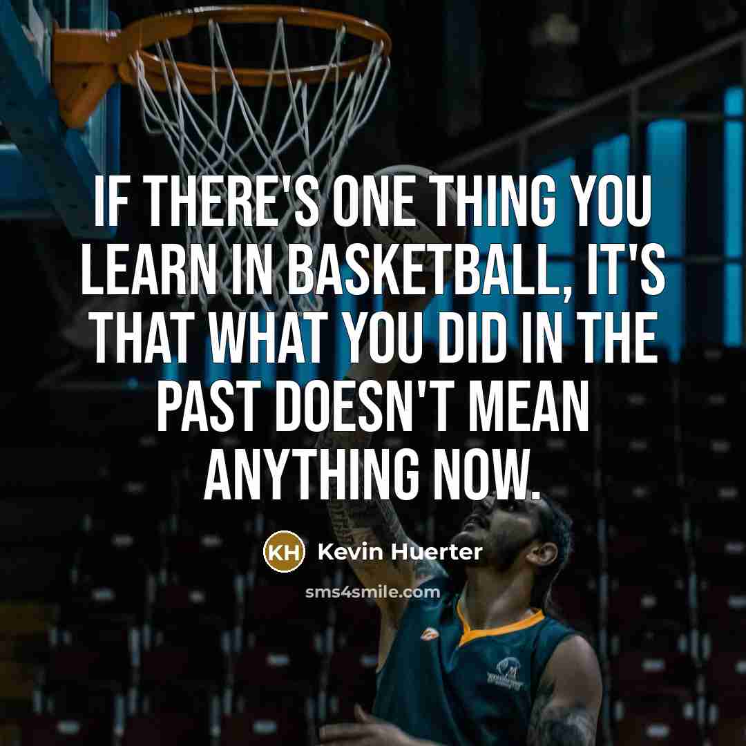 “If there's one thing you learn in basketball, it's that…” quote by Kevin Huerter