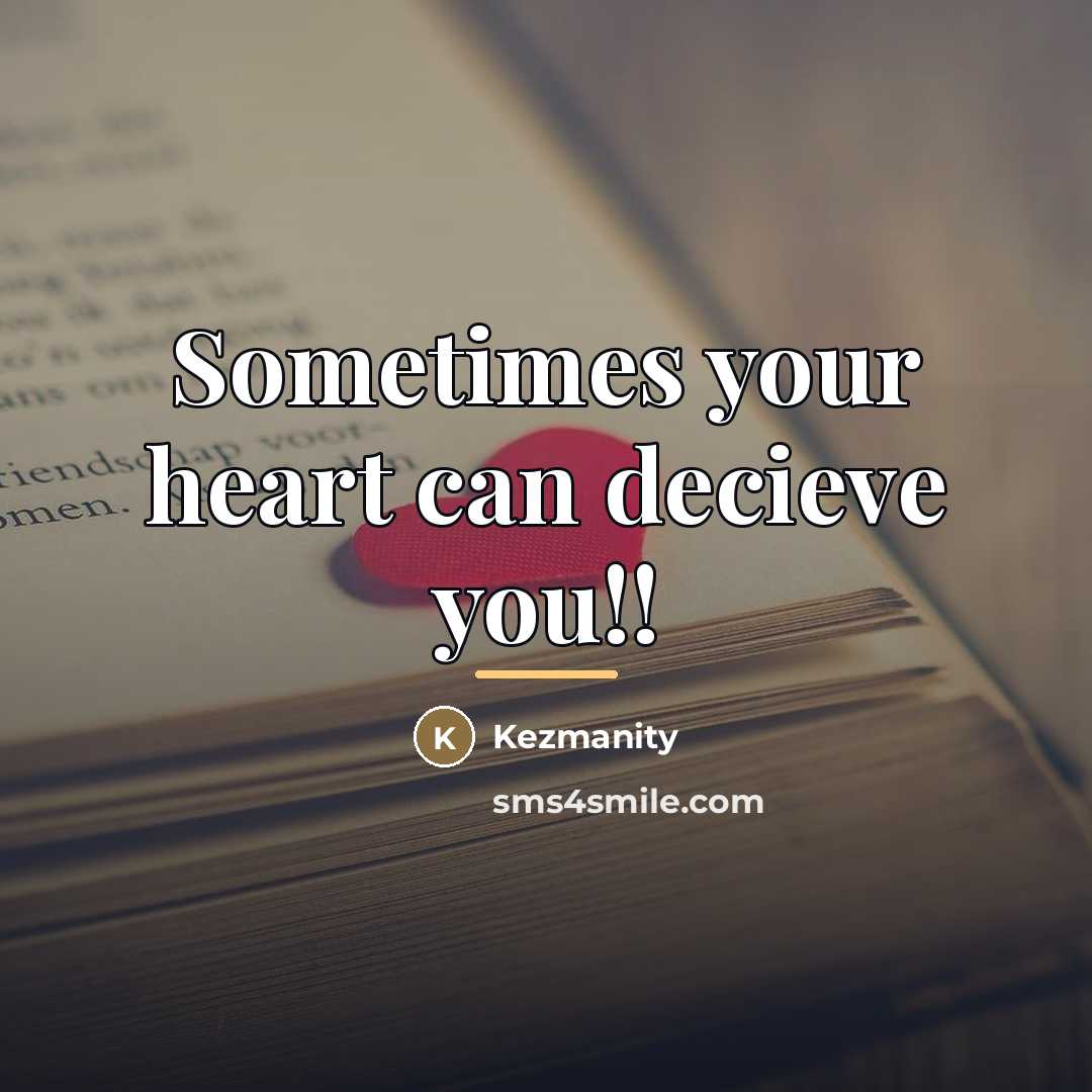 “Sometimes your heart can decieve you!!…” quote by Kezmanity