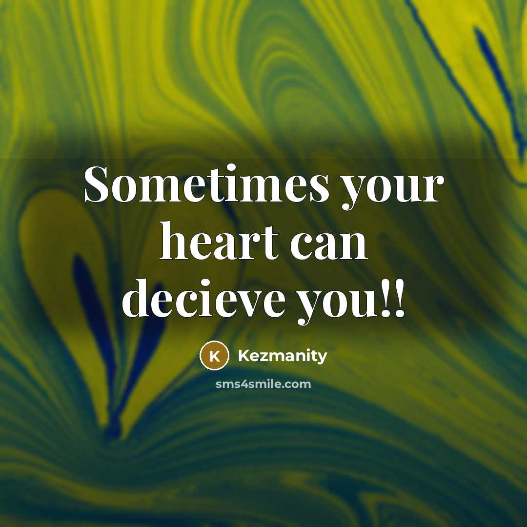 “Sometimes your heart can decieve you!!” quote by Kezmanity