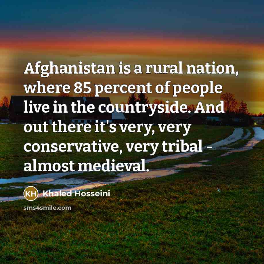 “Afghanistan is a rural nation, where 85 percent of people…” quote by Khaled Hosseini