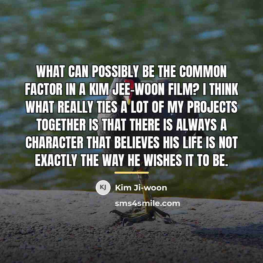 “What can possibly be the common factor in a Kim…” quote by Kim Ji-woon